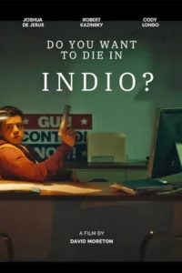 Do You Want to Die in Indio? (2024) Movie