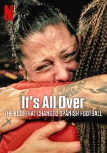 It’s All Over: The Kiss That Changed Spanish Football (2024) Movie